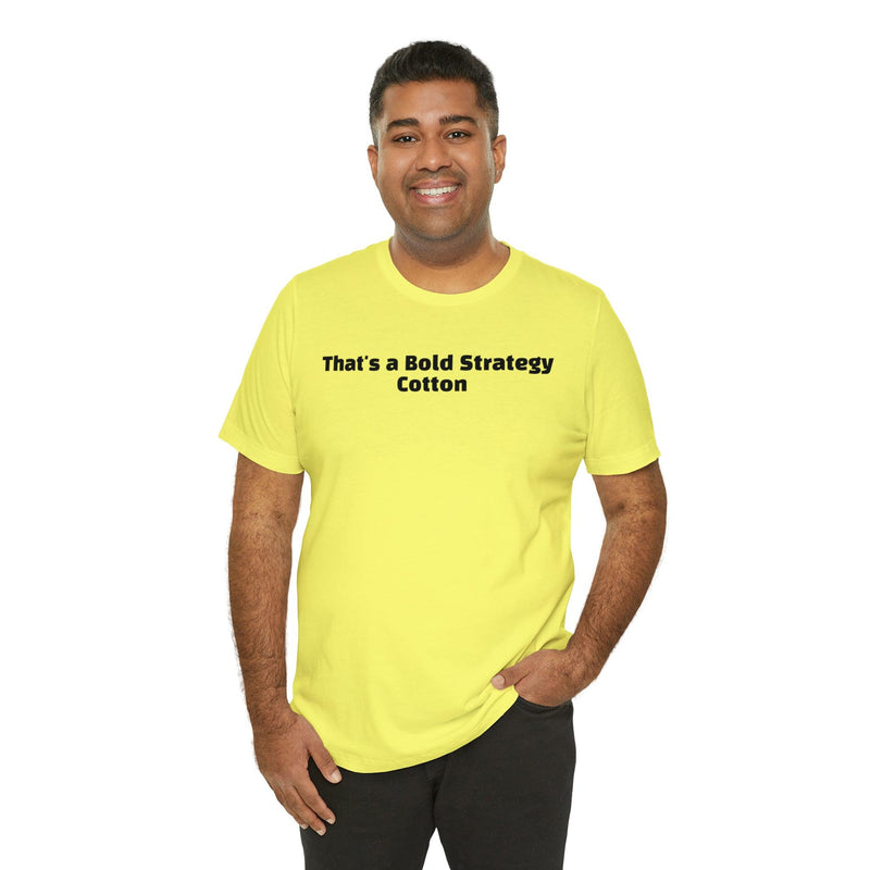 That's a Bold Strategy Cotton Soft T-Shirt - StickerFab