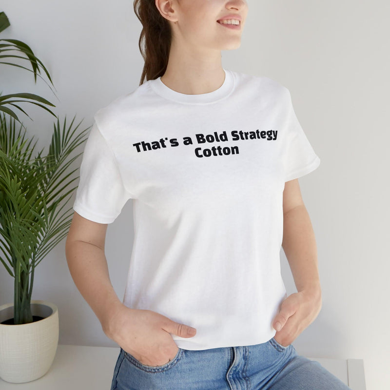 That's a Bold Strategy Cotton Soft T-Shirt - StickerFab