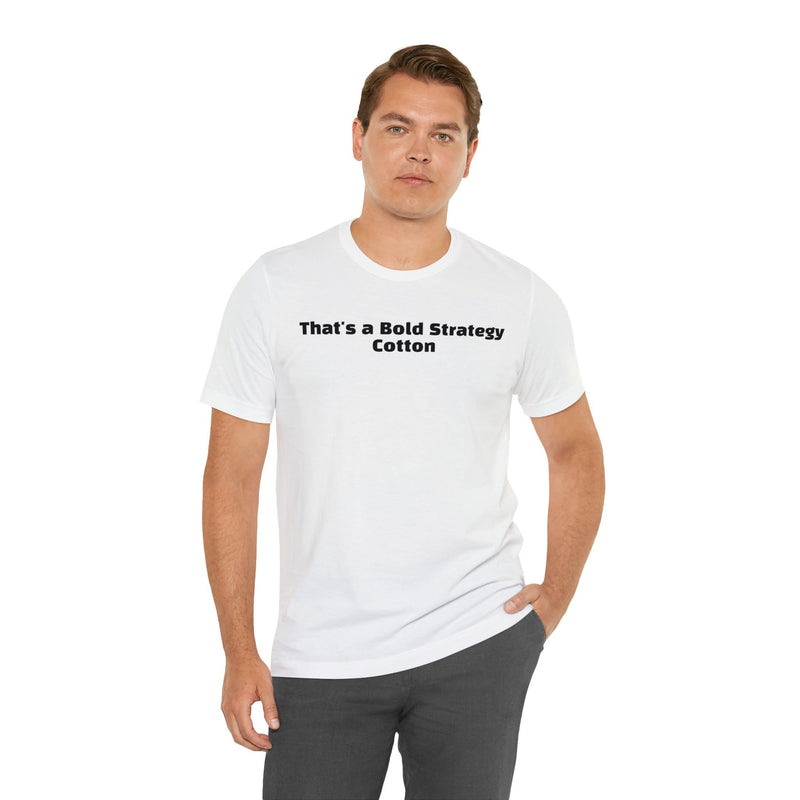 That's a Bold Strategy Cotton Soft T-Shirt - StickerFab