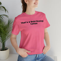 That's a Bold Strategy Cotton Soft T-Shirt - StickerFab