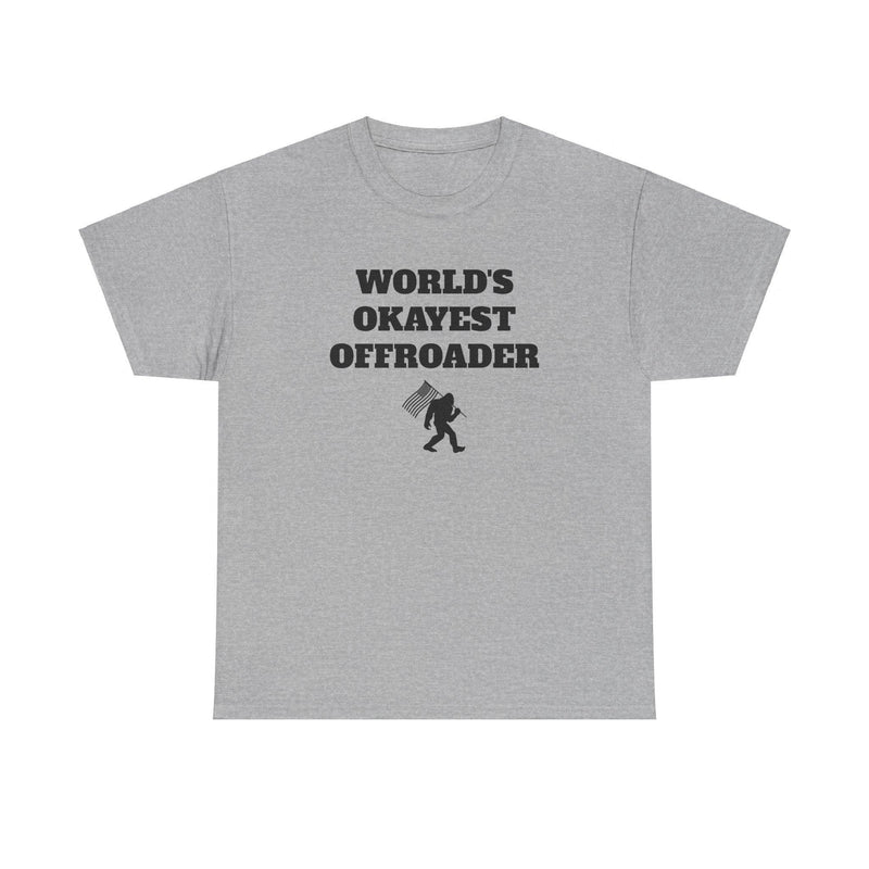 "World's Okayest Offroader" T-Shirt - Sasquatch - StickerFab