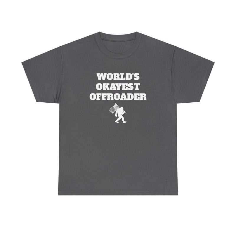 "World's Okayest Offroader" T-Shirt - Sasquatch - StickerFab