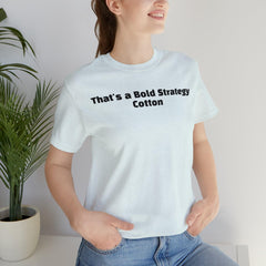 That's a Bold Strategy Cotton Soft T-Shirt - StickerFab