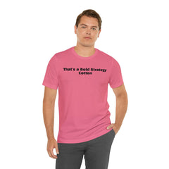 That's a Bold Strategy Cotton Soft T-Shirt - StickerFab