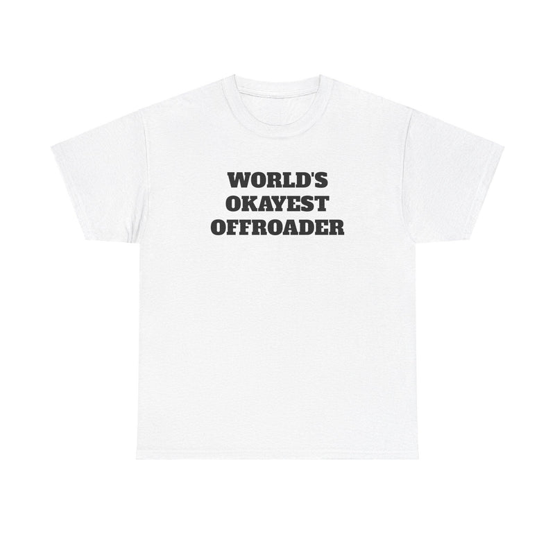 "World's Okayest Offroader" T-Shirt - StickerFab