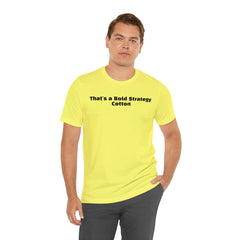 That's a Bold Strategy Cotton Soft T-Shirt - StickerFab