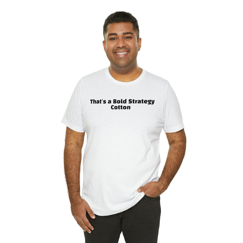 That's a Bold Strategy Cotton Soft T-Shirt - StickerFab