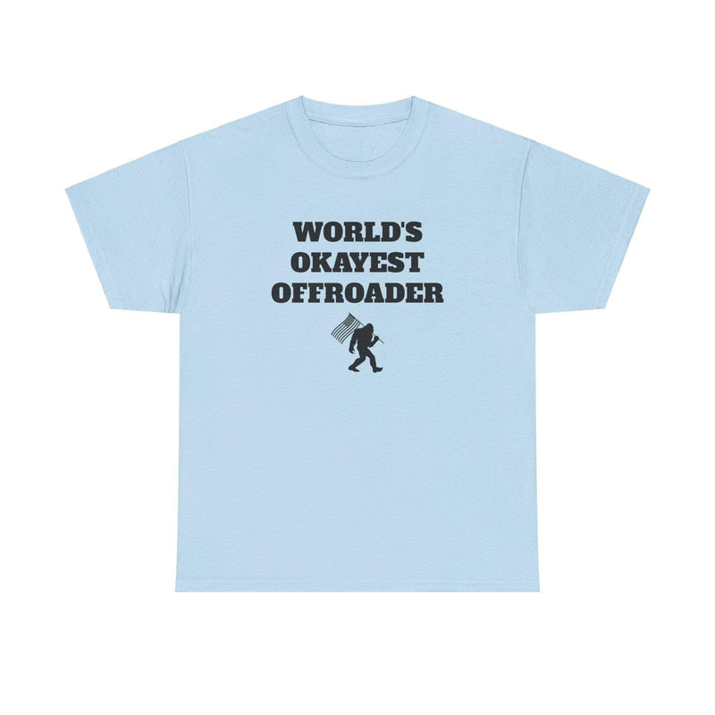 "World's Okayest Offroader" T-Shirt - Sasquatch - StickerFab