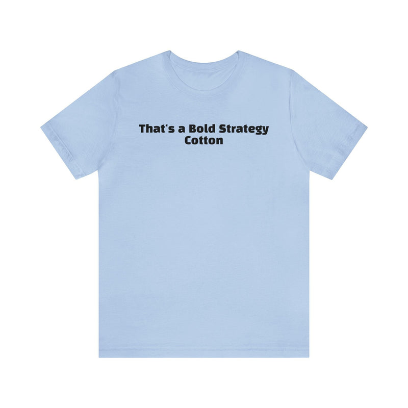 That's a Bold Strategy Cotton Soft T-Shirt - StickerFab