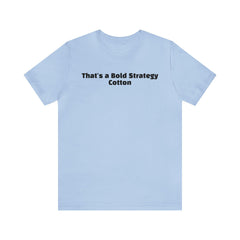 That's a Bold Strategy Cotton Soft T-Shirt - StickerFab