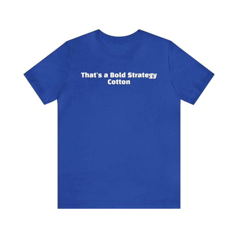 That's a Bold Strategy Cotton Soft T-Shirt - StickerFab