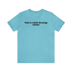 That's a Bold Strategy Cotton Soft T-Shirt - StickerFab