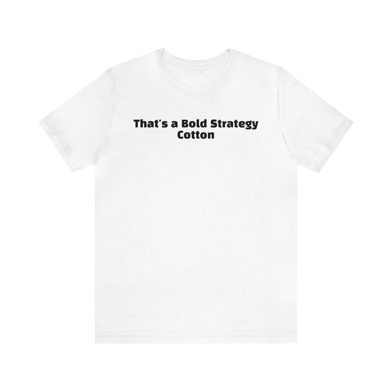 That's a Bold Strategy Cotton Soft T-Shirt - StickerFab