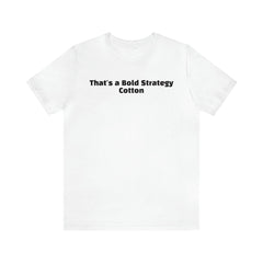 That's a Bold Strategy Cotton Soft T-Shirt - StickerFab