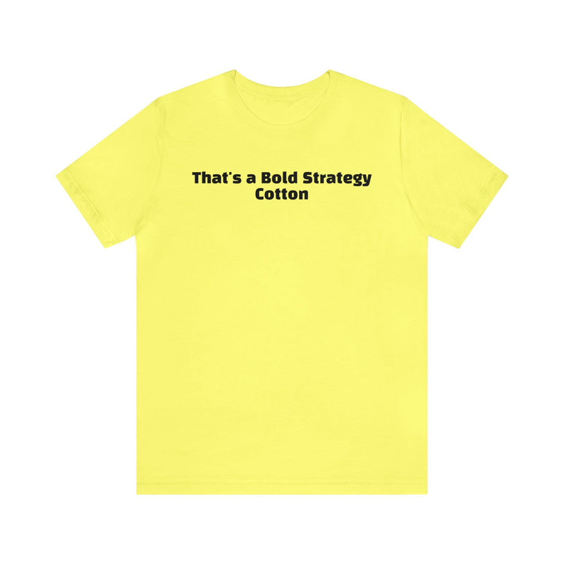 That's a Bold Strategy Cotton Soft T-Shirt - StickerFab