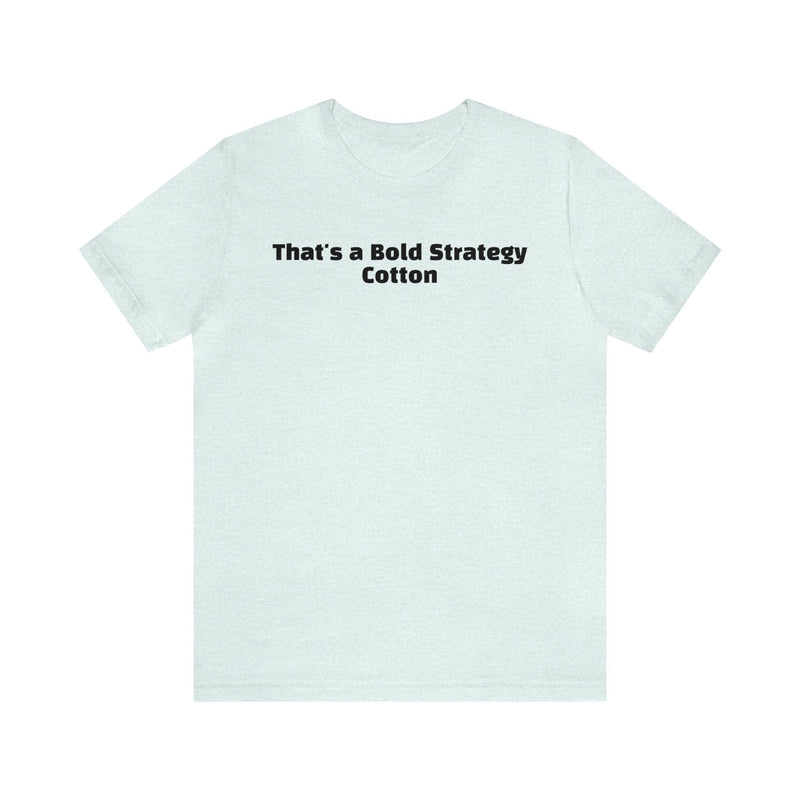 That's a Bold Strategy Cotton Soft T-Shirt - StickerFab