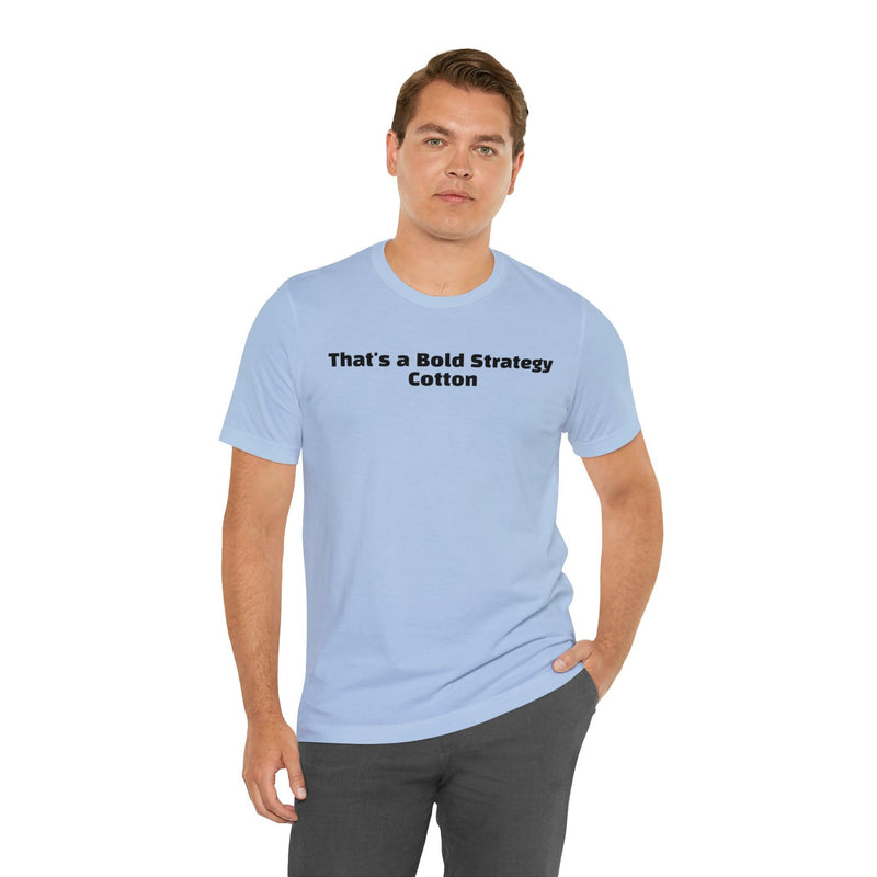 That's a Bold Strategy Cotton Soft T-Shirt - StickerFab