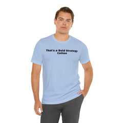 That's a Bold Strategy Cotton Soft T-Shirt - StickerFab