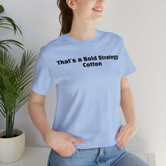 That's a Bold Strategy Cotton Soft T-Shirt - StickerFab