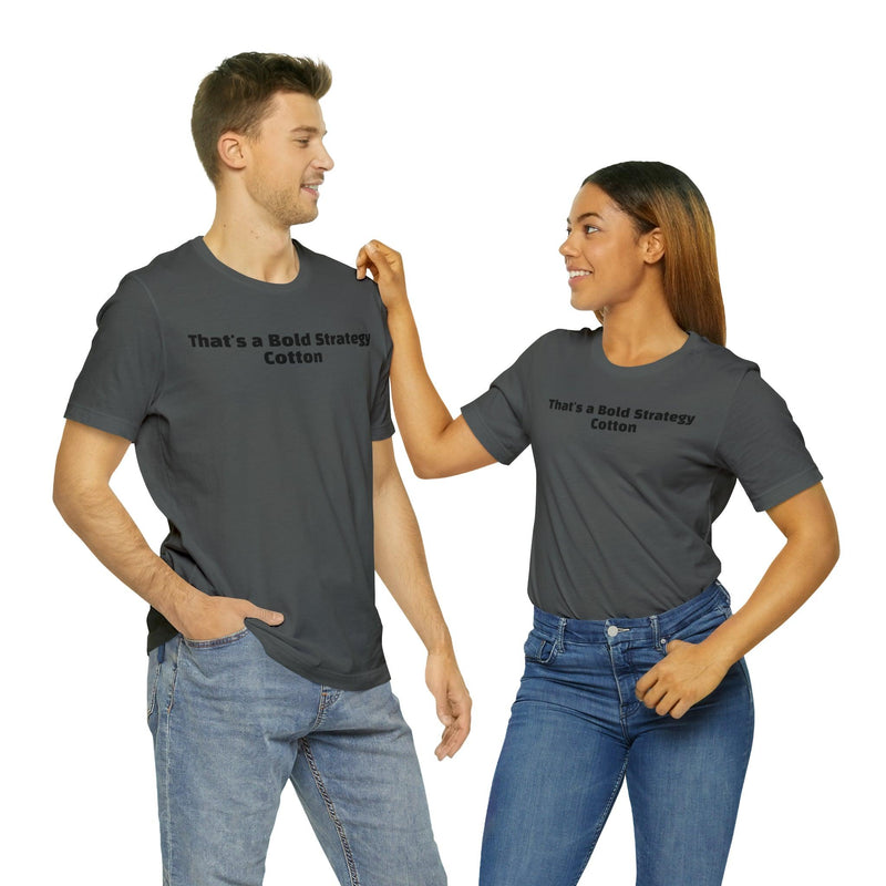 That's a Bold Strategy Cotton Soft T-Shirt - StickerFab