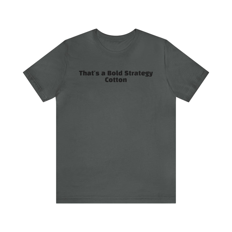 That's a Bold Strategy Cotton Soft T-Shirt - StickerFab