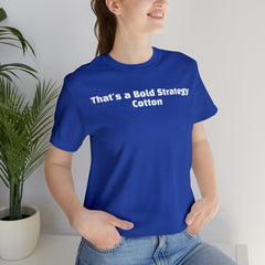 That's a Bold Strategy Cotton Soft T-Shirt - StickerFab