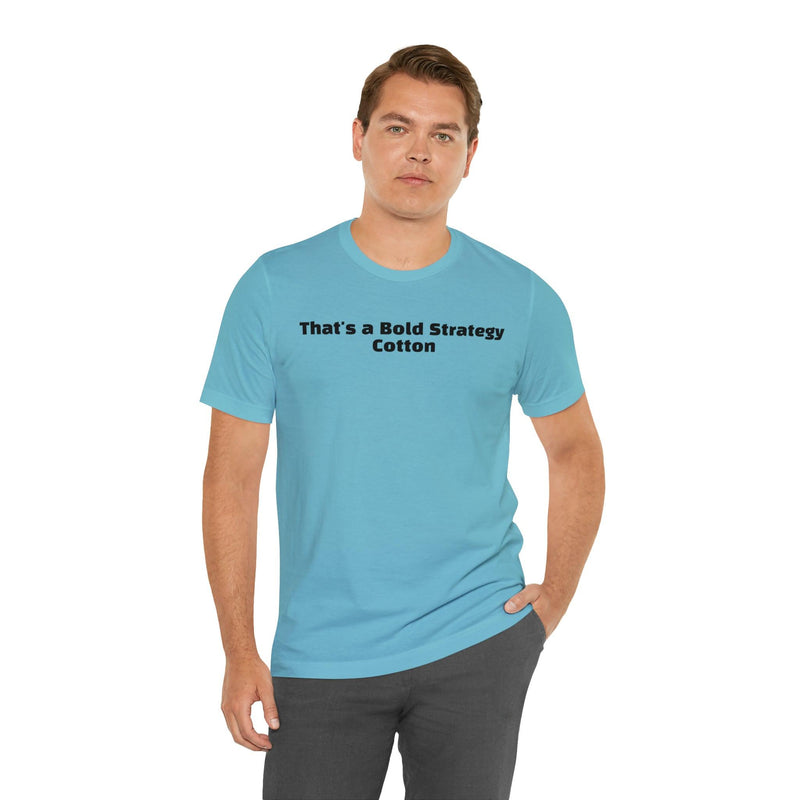 That's a Bold Strategy Cotton Soft T-Shirt - StickerFab